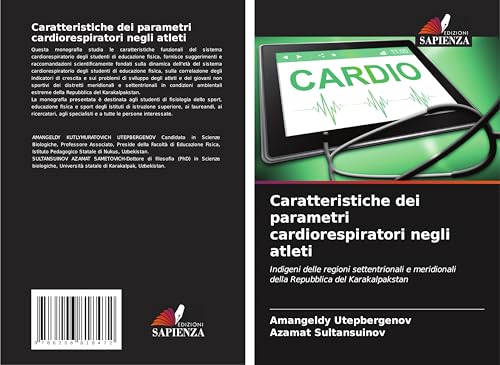 Caratteristiche dei parametri cardiorespiratori negli atleti: Indigeni delle regioni settentrionali e meridionali della Repubblica del Karakalpakstan von Edizioni Sapienza