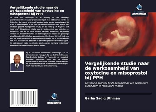 Vergelijkende studie naar de werkzaamheid van oxytocine en misoprostol bij PPH: Oxytocine gebruikt bij de behandeling van postpartum bloedingen in Maiduguri, Nigeria von Uitgeverij Onze Kennis