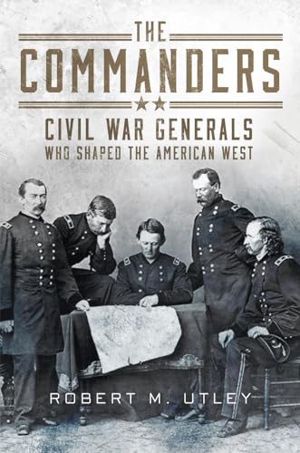 The Commanders: Civil War Generals Who Shaped the American West von University of Oklahoma Press
