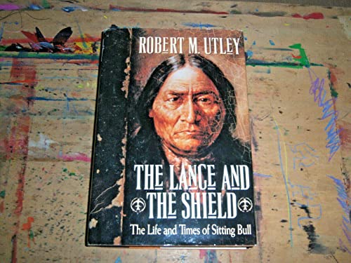 The Lance and the Shield: The Life and Times of Sitting Bull