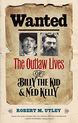 Wanted: The Outlaw Lives of Billy the Kid and Ned Kelly: The Outlaw Lives of Billy the Kid & Ned Kelly (The Lamar Series in Western History)