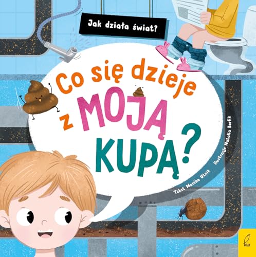 Jak działa świat Co się dzieje z moją kupą? Jak działa świat Co się dzieje z moją kupą? von Wilga