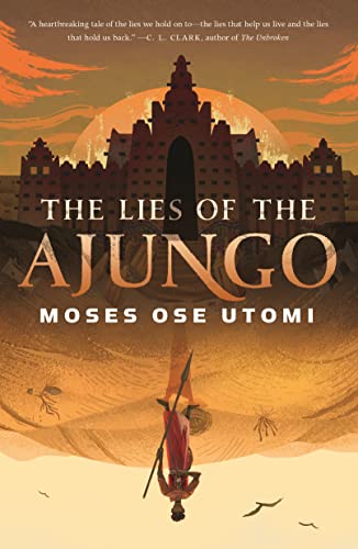 The Lies of the Ajungo (The Forever Desert, 1, Band 1) von Tor Books