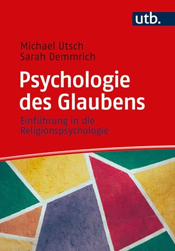 Psychologie des Glaubens: Einführung in die Religionspsychologie von UTB GmbH