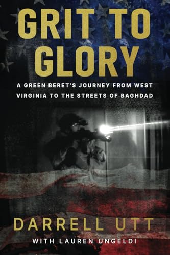Grit to Glory: A Green Beret's Journey from West Virginia to the Streets of Baghdad von Ballast Books