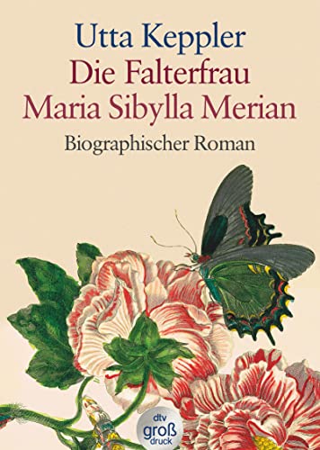 Die Falterfrau. Maria Sibylla Merian: Biographischer Roman (dtv großdruck) von dtv Verlagsgesellschaft