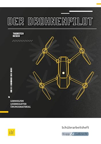 Der Drohnenpilot – Thorsten Nesch – Schülerarbeitsheft: Lernmittel, Aufgaben, Interpretation, Heft (Literatur im Unterricht: Sekundarstufe I)