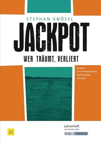 Jackpot – Wer träumt, verliert – Stephan Knösel – Lehrerheft: Unterrichtsmaterialien, Aufgaben, Interpretation, Lösungen, Heft (Literatur im Unterricht: Sekundarstufe I)