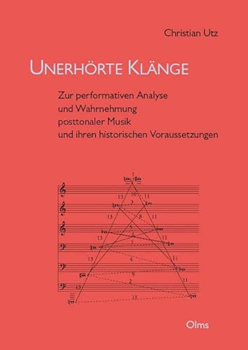 Unerhörte Klänge: Zur performativen Analyse und Wahrnehmung posttonaler Musik und ihren historischen Voraussetzungen (Studien und Materialien zur Musikwissenschaft) von Georg Olms Verlag