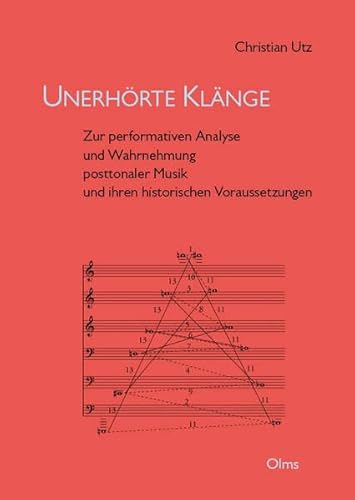 Unerhörte Klänge: Zur performativen Analyse und Wahrnehmung posttonaler Musik und ihren historischen Voraussetzungen (Studien und Materialien zur Musikwissenschaft)