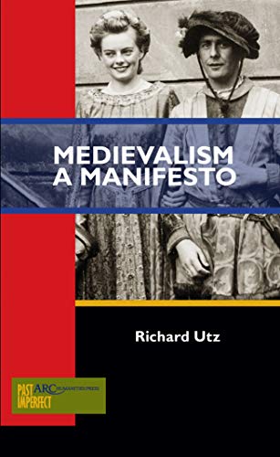 Medievalism: A Manifesto (Past Imperfect) von ARC Humanities Press