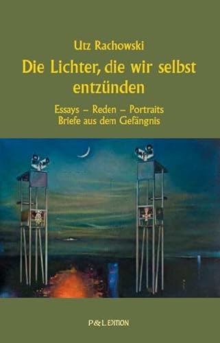 Die Lichter, die wir selbst entzünden: Essays - Reden - Portraits - Briefe aus dem Gefängnis (P&L Edition: Prosa & Lyrik) von Bookspot Verlag