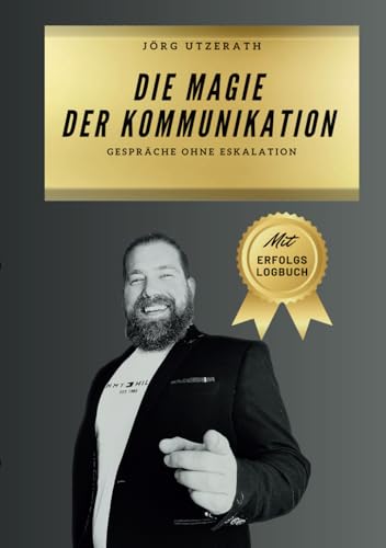 Die Magie der Kommunikation: Gespräche ohne Eskalation von Independently published