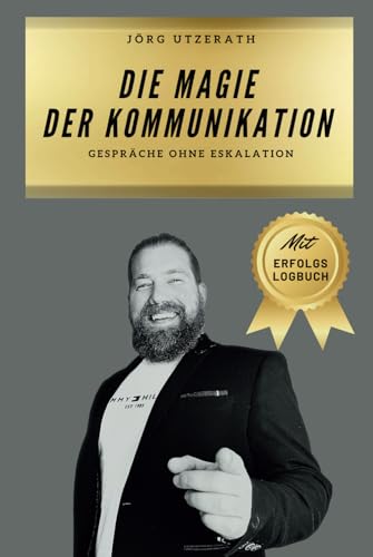 Die Magie der Kommunikation: Gespräche ohne Eskalation von Independently published