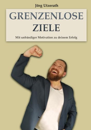 Grenzenlose Ziele: Mit unbändiger Motivation zu deinem Erfolg