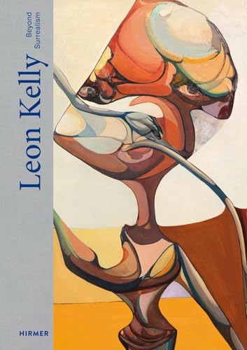 Leon Kelly: Beyond Surrealism Leon Kelly: Beyond Surrealism von Hirmer
