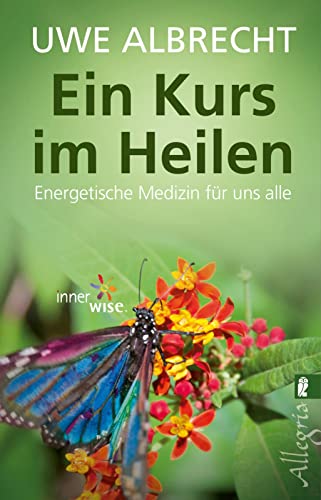 Ein Kurs im Heilen: Energetische Medizin für uns alle von Ullstein Taschenbuchvlg.