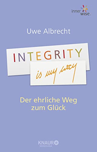 Integrity is my way: Der ehrliche Weg zum Glück von Droemer/Knaur; Knaur Menssana