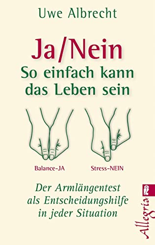 Ja/nein - So einfach kann das Leben sein: Der Armlängentest als Entscheidungshilfe in jeder Situation | Der einfache Weg zur richtigen Entscheidung (0) von Allegria
