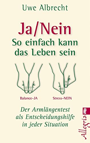 Ja/nein - So einfach kann das Leben sein: Der Armlängentest als Entscheidungshilfe in jeder Situation | Der einfache Weg zur richtigen Entscheidung (0) von Ullstein Taschenbuchvlg.