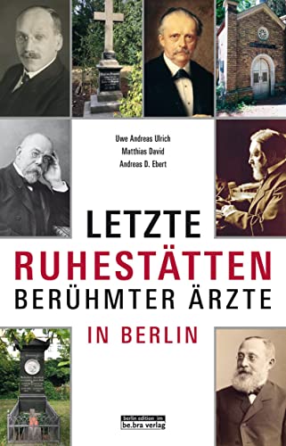 Berühmte Berliner Ärzte: und ihre letzten Ruhestätten von Edition Q