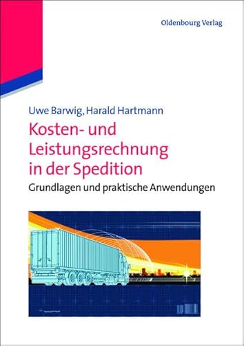 Kosten- und Leistungsrechnung in der Spedition: Grundlagen Und Praktische Anwendungen von De Gruyter Oldenbourg