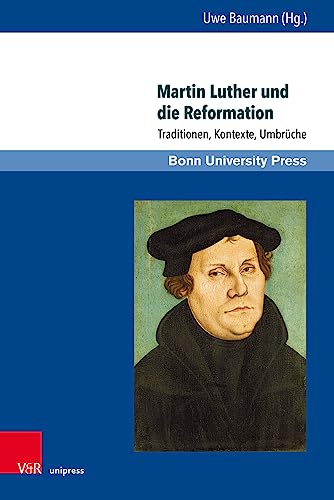Martin Luther und die Reformation: Traditionen, Kontexte, Umbrüche (Super alta perennis. Studien zur Wirkung der Klassischen Antike) von V&R unipress