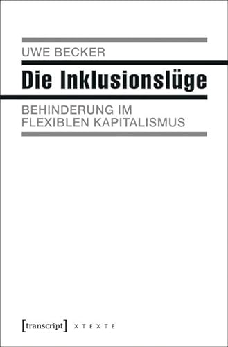Die Inklusionslüge: Behinderung im flexiblen Kapitalismus (X-Texte zu Kultur und Gesellschaft): Behinderung im flexiblen Kapitalismus (2., unveränderte Auflage 2016)