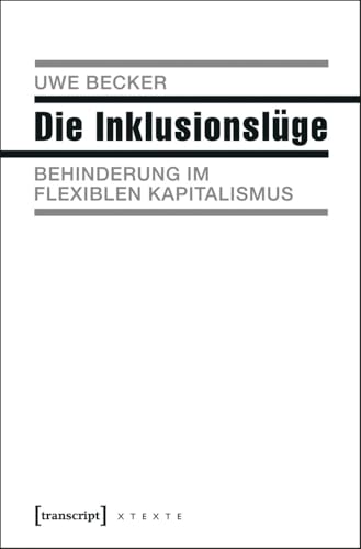 Die Inklusionslüge: Behinderung im flexiblen Kapitalismus (X-Texte zu Kultur und Gesellschaft) von Transcript Verlag