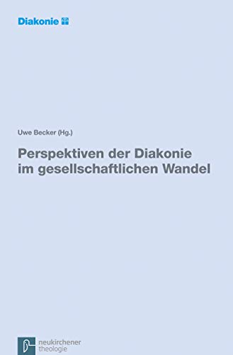 Perspektiven der Diakonie im gesellschaftlichen Wandel: Eine Expertise im Auftrag der Diakonischen Konferenz des Diakonischen Werks der Evangelischen Kirche in Deutschland