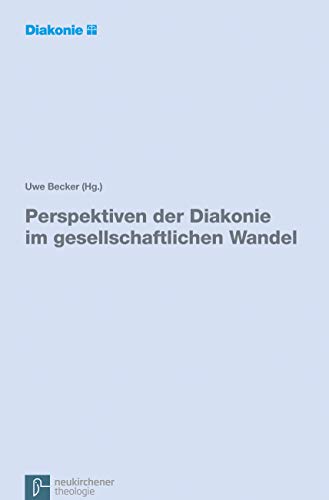 Perspektiven der Diakonie im gesellschaftlichen Wandel: Eine Expertise im Auftrag der Diakonischen Konferenz des Diakonischen Werks der Evangelischen Kirche in Deutschland Perspektiven der Diakonie im gesellschaftlichen Wandel: Eine Expertise im Auftrag der Diakonischen Konferenz des Diakonischen Werks der Evangelischen Kirche in Deutschland