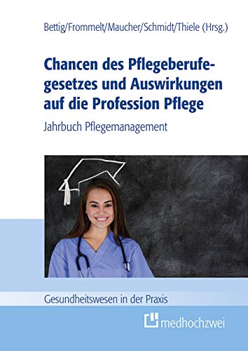 Chancen des Pflegeberufegesetzes und Auswirkungen auf die Profession Pflege (Gesundheitswesen in der Praxis) von medhochzwei Verlag