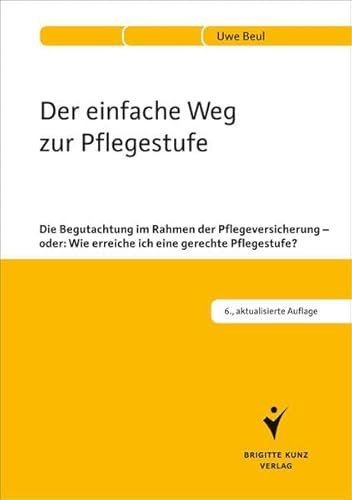 Der einfache Weg zur Pflegestufe: Die Begutachtung im Rahmen der Pflegeversicherung - oder: Wie erreiche ich eine gerechte Pflegestufe? Der einfache Weg zur Pflegestufe: Die Begutachtung im Rahmen der Pflegeversicherung - oder: Wie erreiche ich eine gerechte Pflegestufe?