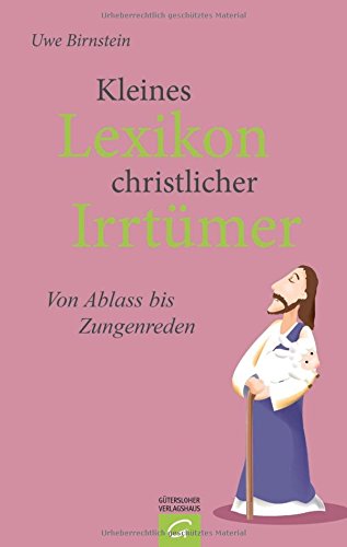 Kleines Lexikon christlicher Irrtümer: Von Abendmahl bis Zungenreden von Gütersloher Verlagshaus