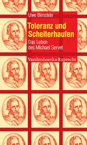 Toleranz und Scheiterhaufen: Das Leben des Michael Servet von Vandenhoeck & Ruprecht
