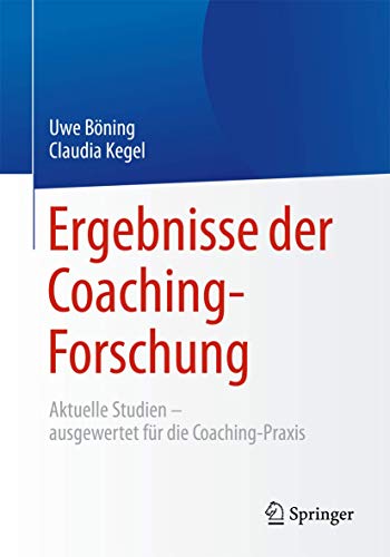 Ergebnisse der Coaching-Forschung: Aktuelle Studien – ausgewertet für die Coaching-Praxis Ergebnisse der Coaching-Forschung: Aktuelle Studien – ausgewertet für die Coaching-Praxis von Springer