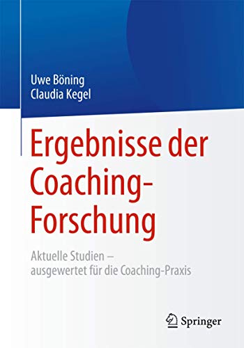 Ergebnisse der Coaching-Forschung: Aktuelle Studien – ausgewertet für die Coaching-Praxis von Springer