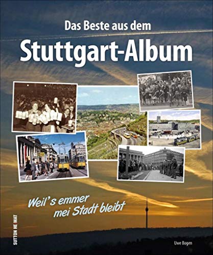 Unser Stuttgart, Fotoschätze aus dem Stuttgart-Album, die besten Bilder aus dem „Stuttgart-Album“, die schönsten Schnappschüsse aus über 100 Jahren: Weil's emmer mei Stadt bleibt (Sutton Archivbilder) von Sutton