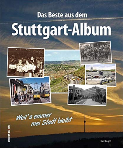 Unser Stuttgart, Fotoschätze aus dem Stuttgart-Album, die besten Bilder aus dem „Stuttgart-Album“, die schönsten Schnappschüsse aus über 100 Jahren: Weil's emmer mei Stadt bleibt (Sutton Archivbilder)