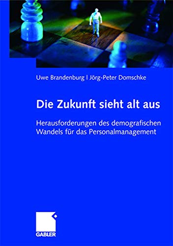 Die Zukunft sieht alt aus - Herausforderungen des demografischen Wandels für das Personalmanagement