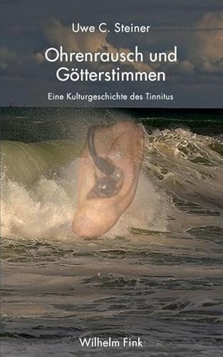 Ohrenrausch und Götterstimmen. Eine Kulturgeschichte des Tinnitus