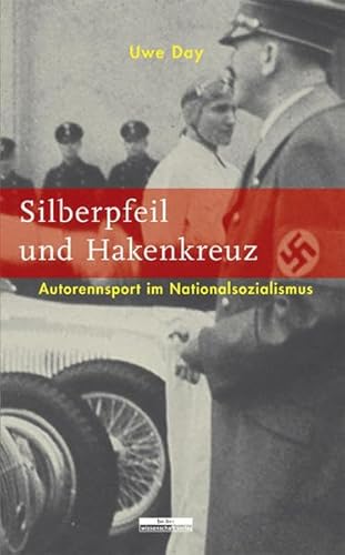 Silberpfeil und Hakenkreuz: Autorennsport im Nationalsozialismus