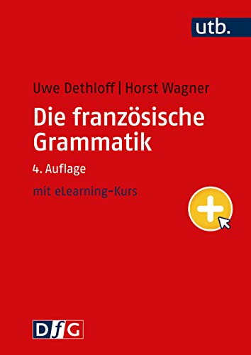 Die französische Grammatik: Regeln, Anwendung, Training: inklusive eLearning-Kurs mit über 7.000 Aufgaben. Regeln, Anwendung, Training von utb GmbH