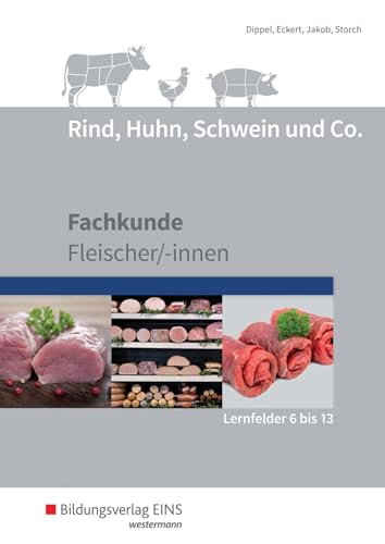 Rind, Huhn, Schwein und Co.: Fachkunde Fleischer/-innen Lernfelder 6-13 Schülerband von Bildungsverlag Eins