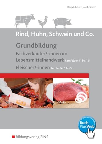 Rind, Huhn, Schwein und Co.: Grundbildung Fachverkäufer/ -innen im Lebensmittelhandwerk Lernfelder 1.1 bis 1.5 Fleischer/-innen Lernfelder 1 bis 5 Schülerband von Westermann Berufliche Bildung GmbH