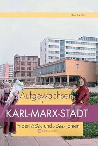 Aufgewachsen in Karl-Marx-Stadt in den 60er & 70er Jahren: Kindheit und Jugend von Wartberg Verlag