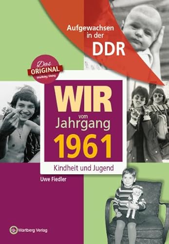 Aufgewachsen in der DDR - Wir vom Jahrgang 1961 - Kindheit und Jugend