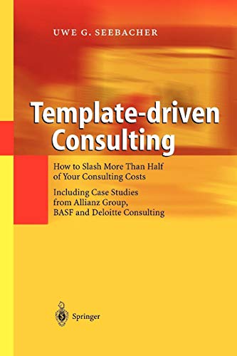 Template-driven Consulting: How to Slash More Than Half of Your Consulting Costs von Springer Berlin Heidelberg