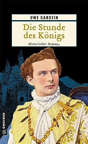 Die Stunde des Königs: Historischer Roman (Historische Romane im GMEINER-Verlag)