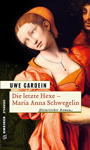 Die letzte Hexe - Maria Anna Schwegelin von Gmeiner Verlag